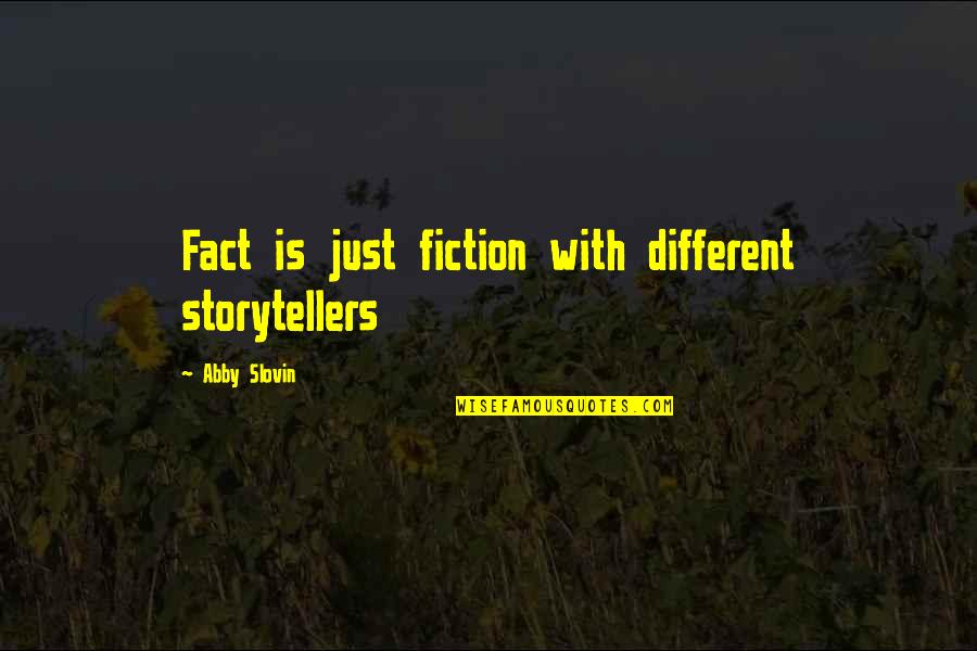 Snow Leopards Quotes By Abby Slovin: Fact is just fiction with different storytellers