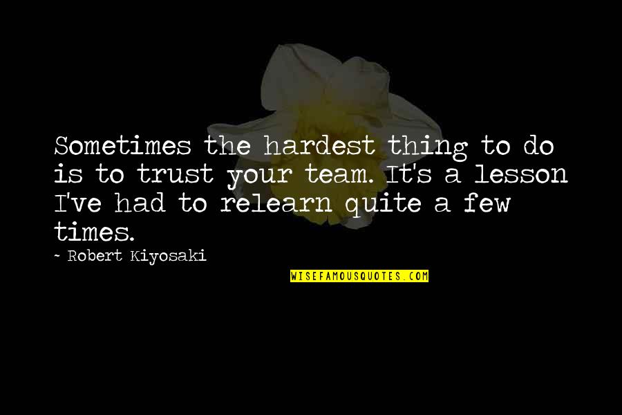 Snow Like Fabric Quotes By Robert Kiyosaki: Sometimes the hardest thing to do is to