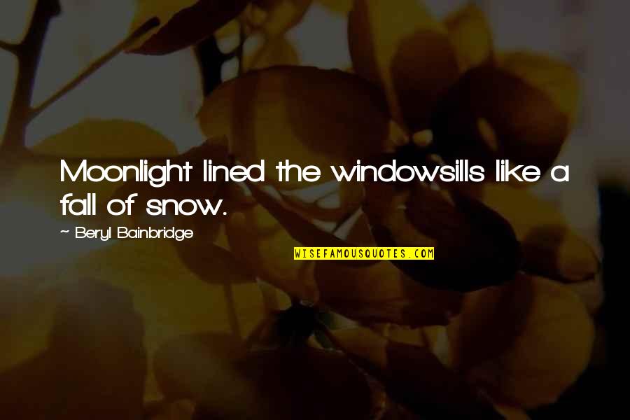 Snow Moon Quotes By Beryl Bainbridge: Moonlight lined the windowsills like a fall of Snow Moon Quotes By Beryl Bainbridge: Moonlight lined the windowsills like a fall of