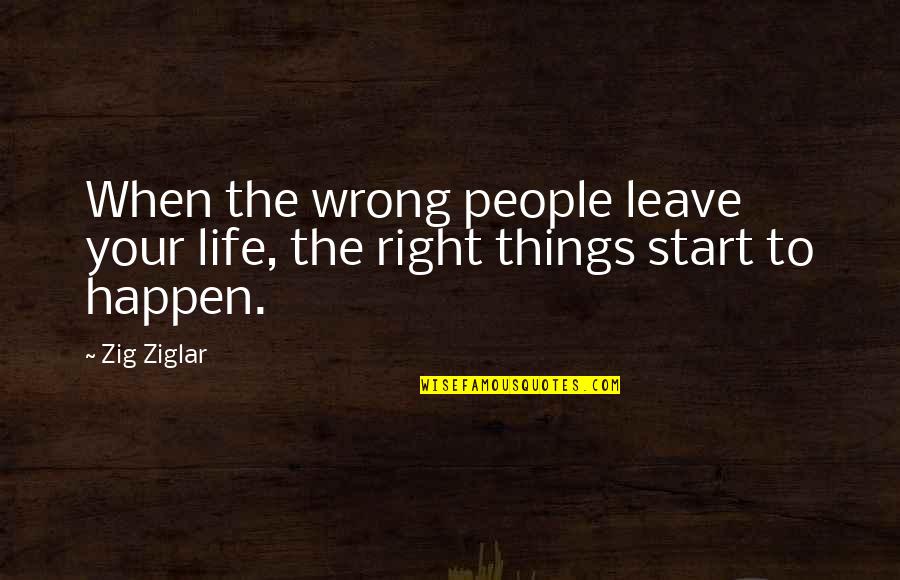 Snow Mornings Quotes By Zig Ziglar: When the wrong people leave your life, the