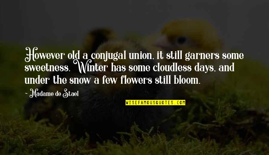 Snow On Flowers Quotes By Madame De Stael: However old a conjugal union, it still garners Snow On Flowers Quotes By Madame De Stael: However old a conjugal union, it still garners