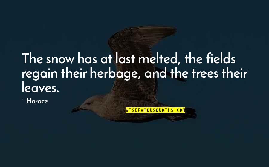 Snow On Leaves Quotes By Horace: The snow has at last melted, the fields