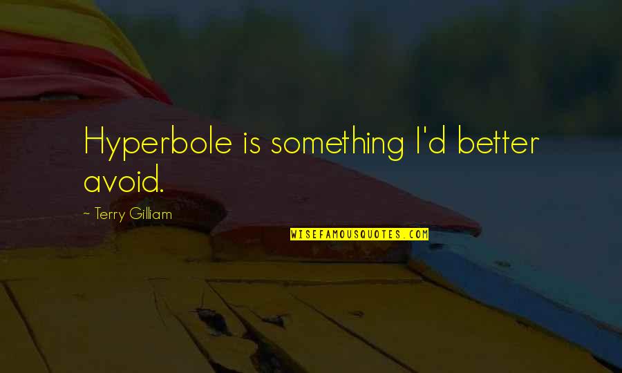 Snow Orhan Pamuk Quotes By Terry Gilliam: Hyperbole is something I'd better avoid. Snow Orhan Pamuk Quotes By Terry Gilliam: Hyperbole is something I'd better avoid.
