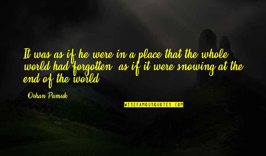 Snow Pamuk Quotes By Orhan Pamuk: It was as if he were in a Snow Pamuk Quotes By Orhan Pamuk: It was as if he were in a