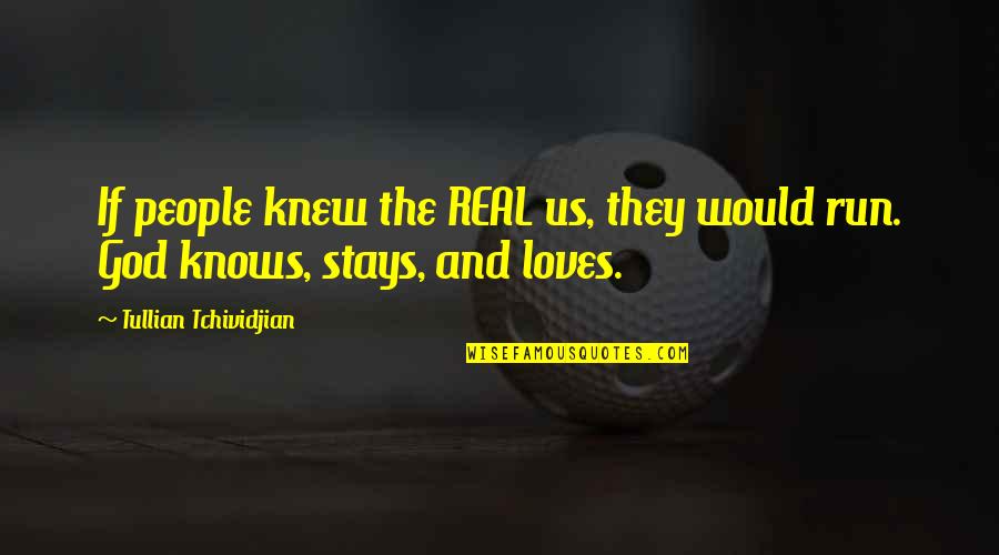 Snow Pamuk Quotes By Tullian Tchividjian: If people knew the REAL us, they would Snow Pamuk Quotes By Tullian Tchividjian: If people knew the REAL us, they would
