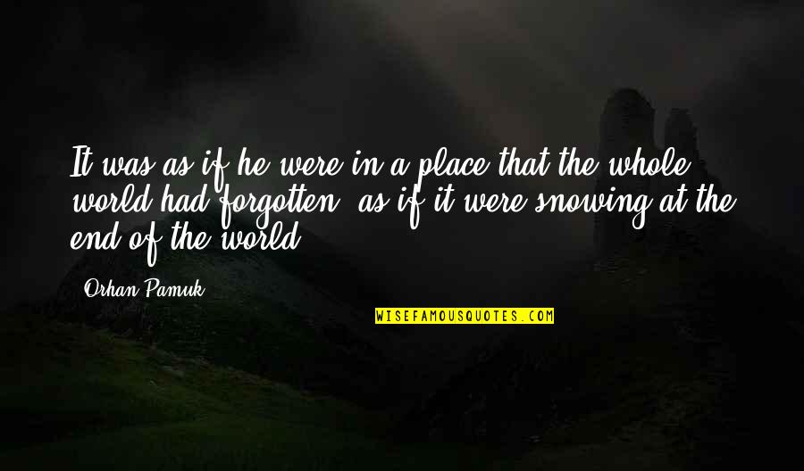 Snow Place Quotes By Orhan Pamuk: It was as if he were in a Snow Place Quotes By Orhan Pamuk: It was as if he were in a