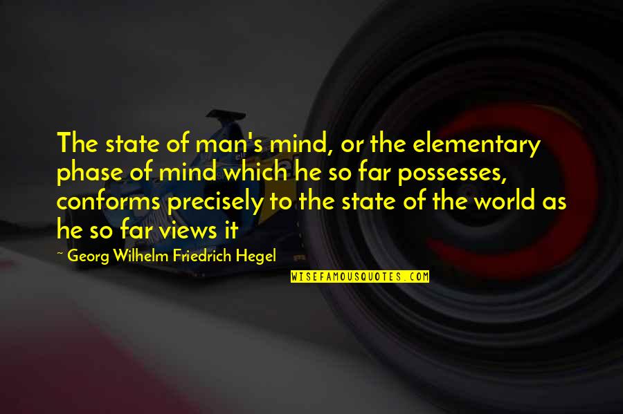 Snow Plow Driver Quotes By Georg Wilhelm Friedrich Hegel: The state of man's mind, or the elementary