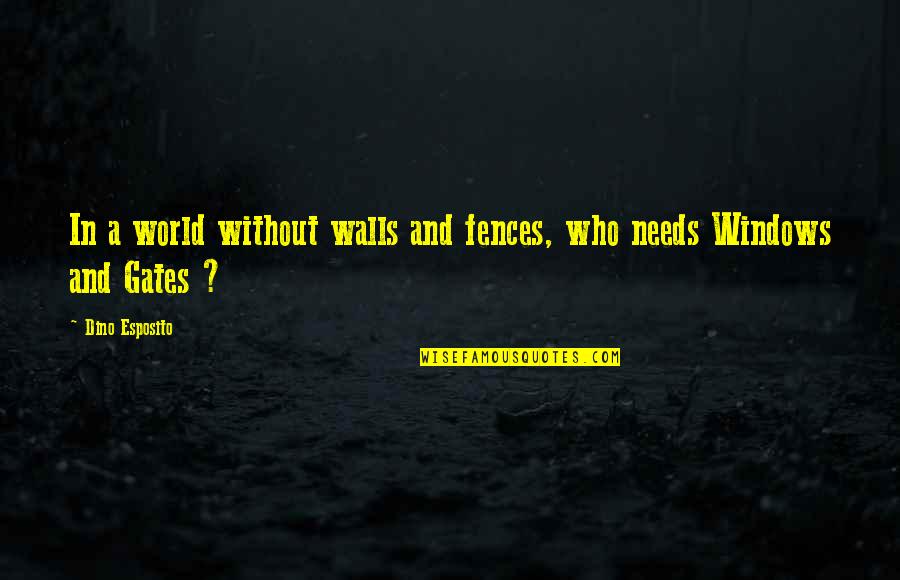 Snow Plow Drivers Quotes By Dino Esposito: In a world without walls and fences, who