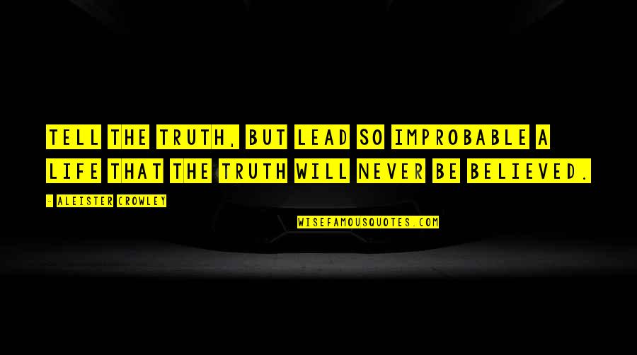 Snow Plows Quotes By Aleister Crowley: Tell the truth, but lead so improbable a