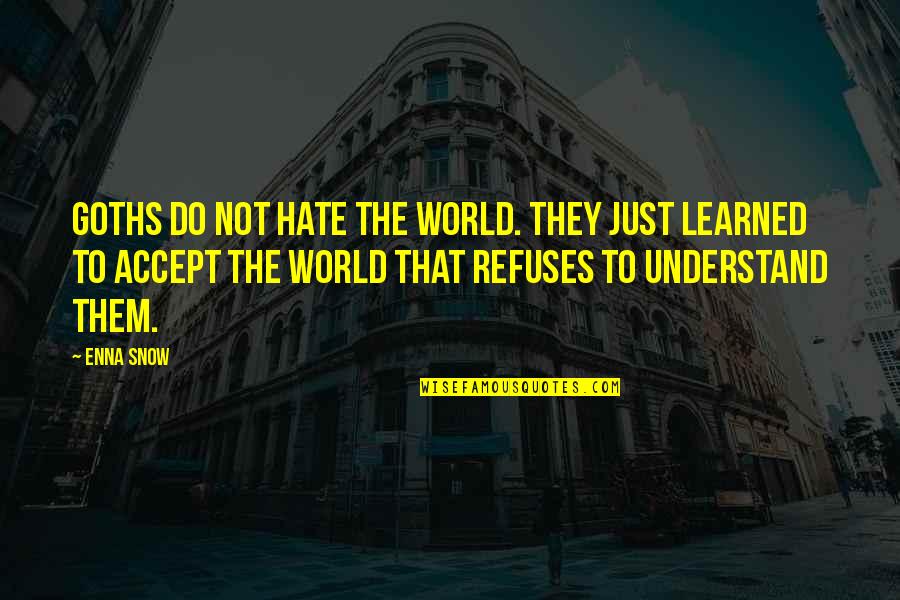 Snow Quotes And Quotes By Enna Snow: Goths do not hate the world. They just