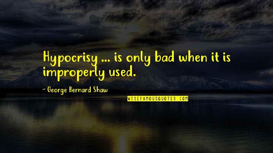 Snow Quotes And Quotes By George Bernard Shaw: Hypocrisy ... is only bad when it is