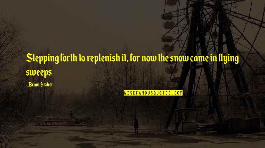 Snow Quotes By Bram Stoker: Stepping forth to replenish it, for now the