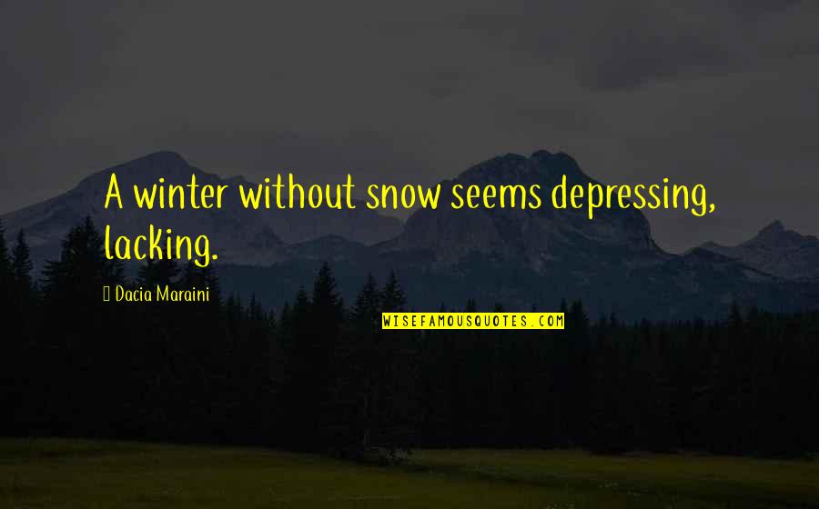 Snow Quotes By Dacia Maraini: A winter without snow seems depressing, lacking.