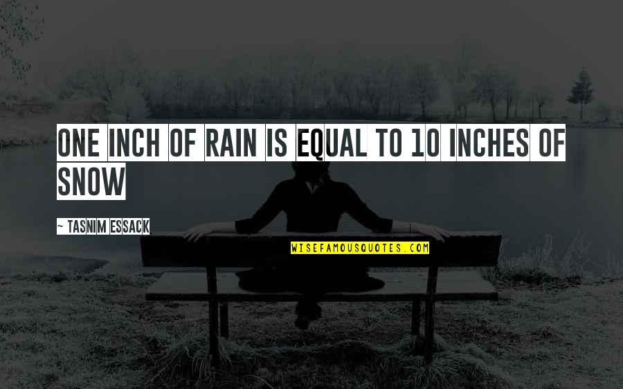 Snow Quotes By Tasnim Essack: One inch of rain is equal to 10