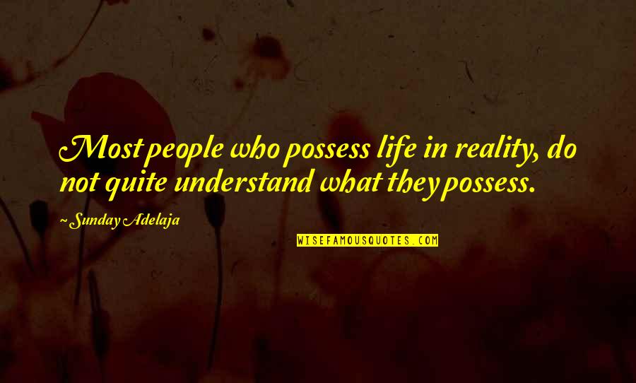 Snow Sayings Funny Quotes By Sunday Adelaja: Most people who possess life in reality, do