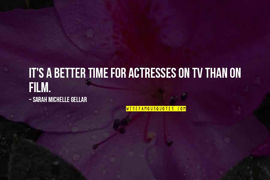 Snow Skiing Quotes By Sarah Michelle Gellar: It's a better time for actresses on TV Snow Skiing Quotes By Sarah Michelle Gellar: It's a better time for actresses on TV