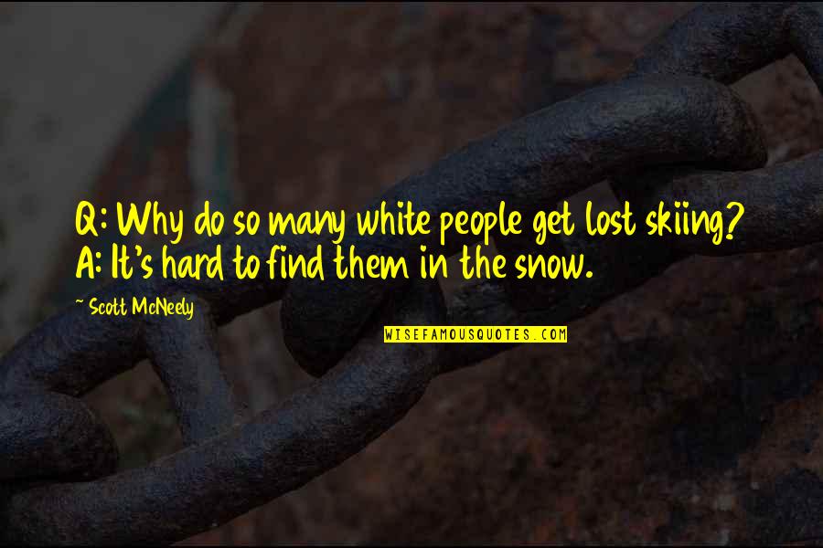 Snow Skiing Quotes By Scott McNeely: Q: Why do so many white people get Snow Skiing Quotes By Scott McNeely: Q: Why do so many white people get
