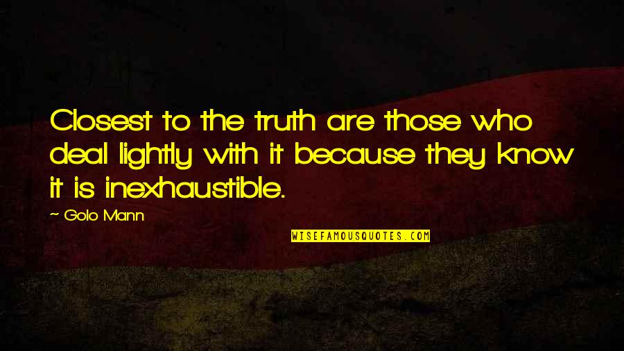 Snow Skis Quotes By Golo Mann: Closest to the truth are those who deal Snow Skis Quotes By Golo Mann: Closest to the truth are those who deal