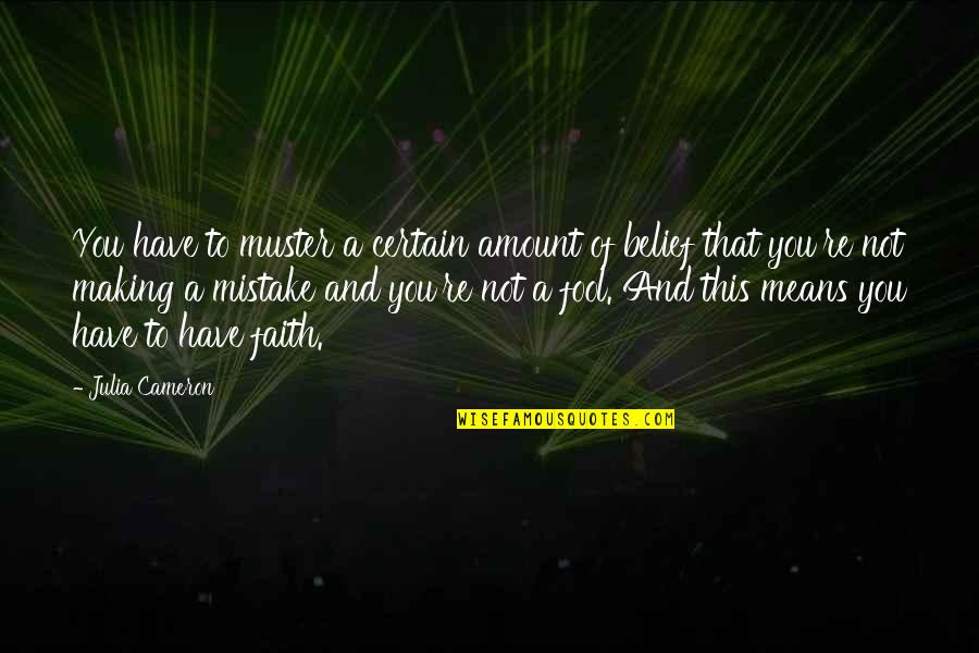 Snow Storms Quotes And Quotes By Julia Cameron: You have to muster a certain amount of