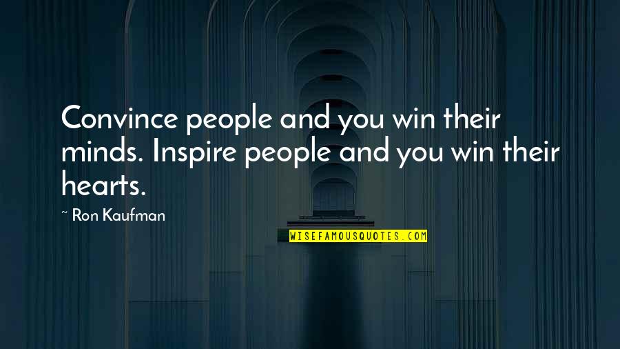 Snow Storms Quotes And Quotes By Ron Kaufman: Convince people and you win their minds. Inspire