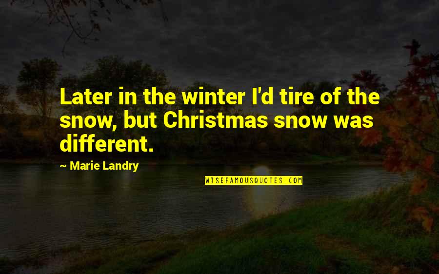 Snow Tire Quotes By Marie Landry: Later in the winter I'd tire of the
