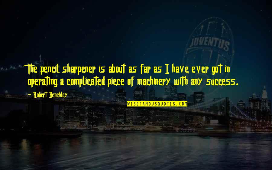 Snow Trails Quotes By Robert Benchley: The pencil sharpener is about as far as
