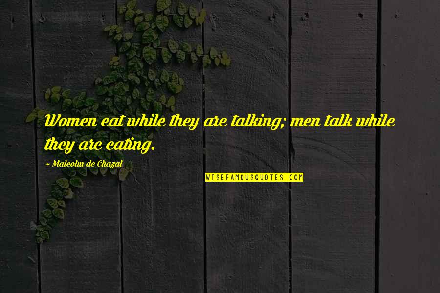 Snow Villiers Lightning Returns Quotes By Malcolm De Chazal: Women eat while they are talking; men talk