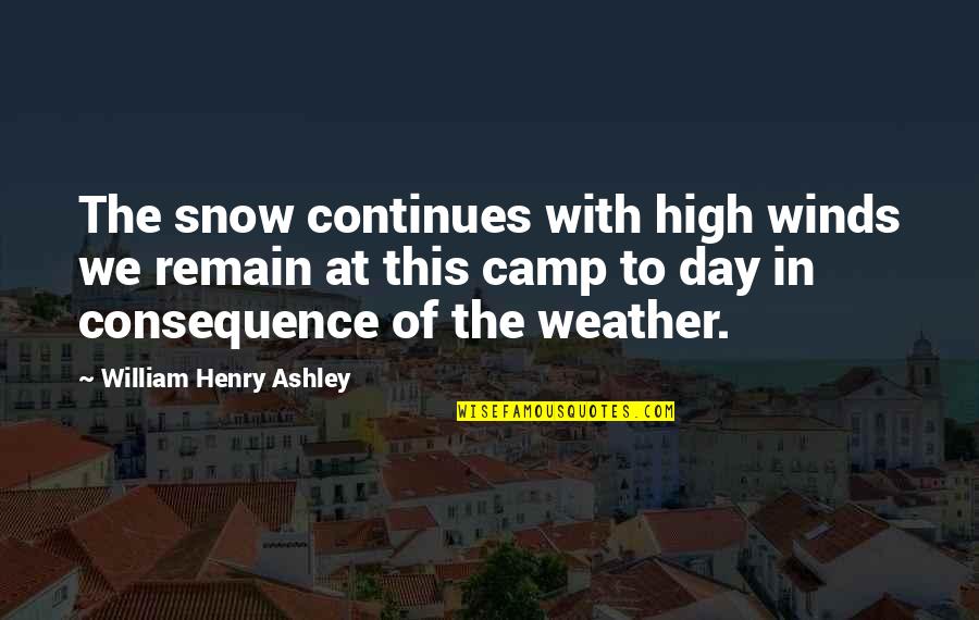 Snow Weather Quotes By William Henry Ashley: The snow continues with high winds we remain