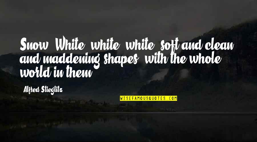 Snow White And Quotes By Alfred Stieglitz: Snow. White, white, white, soft and clean, and Snow White And Quotes By Alfred Stieglitz: Snow. White, white, white, soft and clean, and