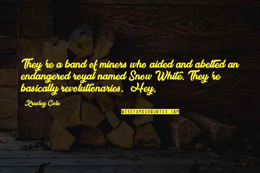 Snow White And Quotes By Kresley Cole: They're a band of miners who aided and Snow White And Quotes By Kresley Cole: They're a band of miners who aided and