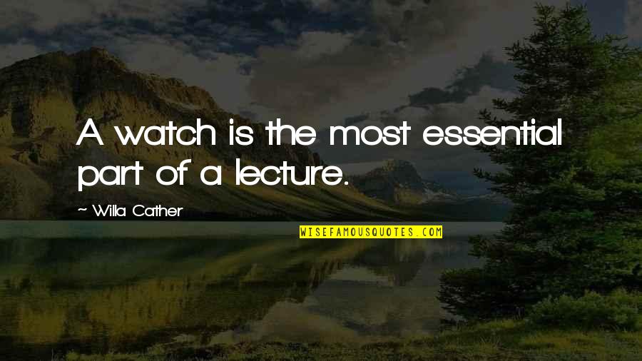 Snow White And The Apple Quotes By Willa Cather: A watch is the most essential part of Snow White And The Apple Quotes By Willa Cather: A watch is the most essential part of
