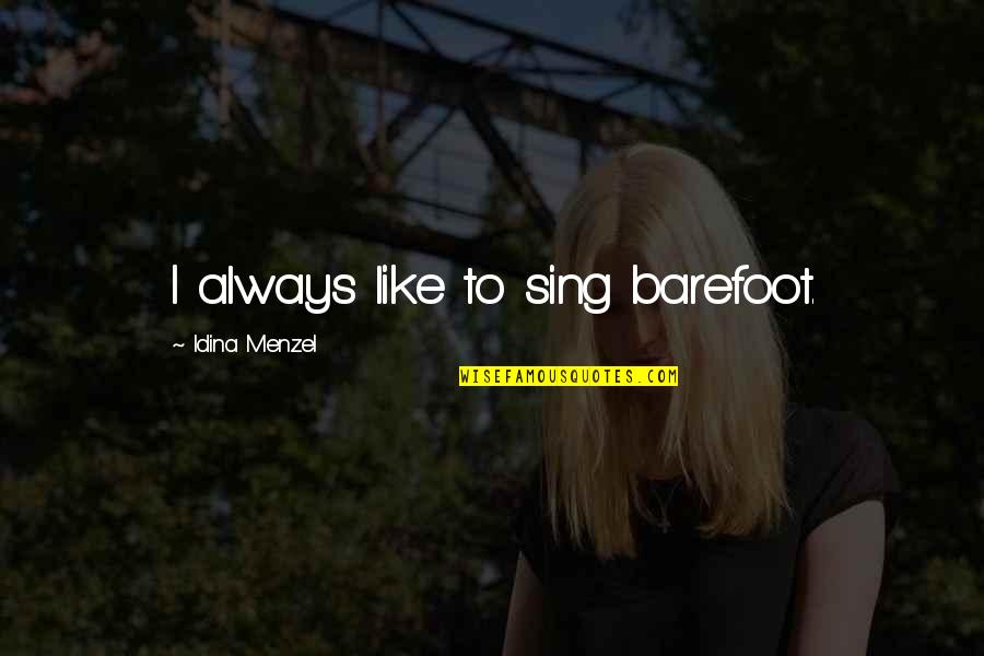 Snow White Apple Quotes By Idina Menzel: I always like to sing barefoot. Snow White Apple Quotes By Idina Menzel: I always like to sing barefoot.