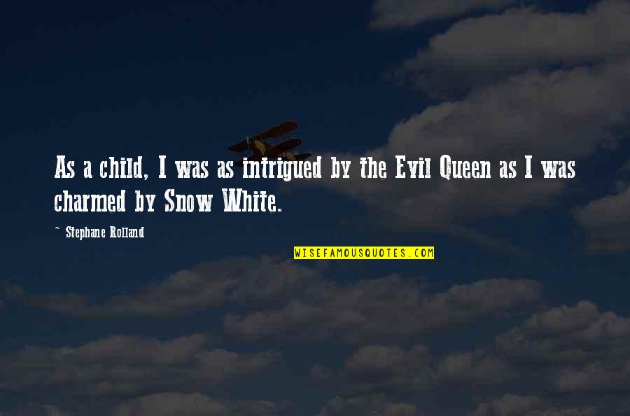 Snow White The Evil Queen Quotes By Stephane Rolland: As a child, I was as intrigued by