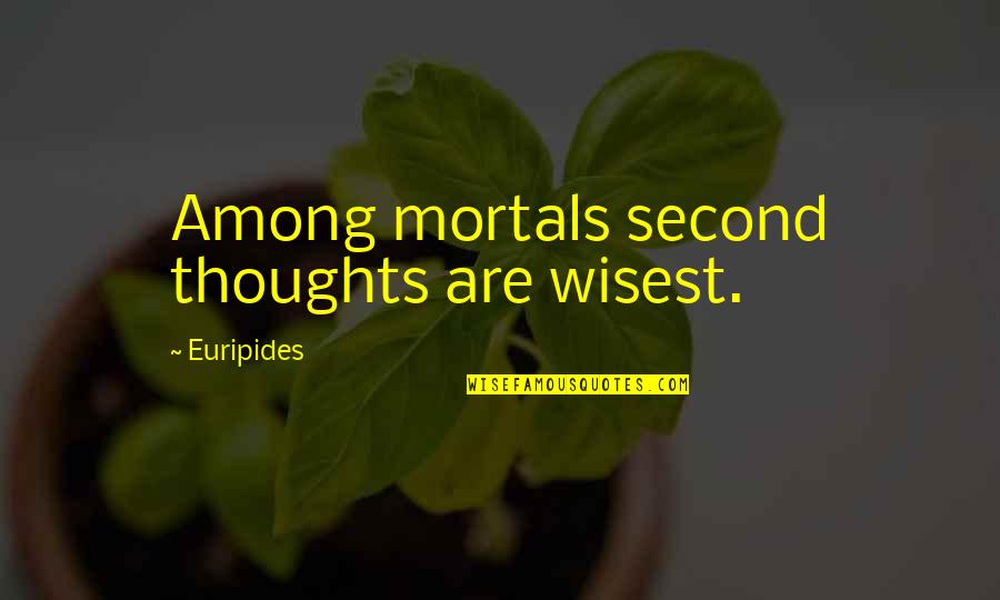Snow Wolf Quotes By Euripides: Among mortals second thoughts are wisest. Snow Wolf Quotes By Euripides: Among mortals second thoughts are wisest.