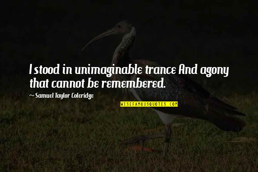 Snowball Leadership Quotes By Samuel Taylor Coleridge: I stood in unimaginable trance And agony that