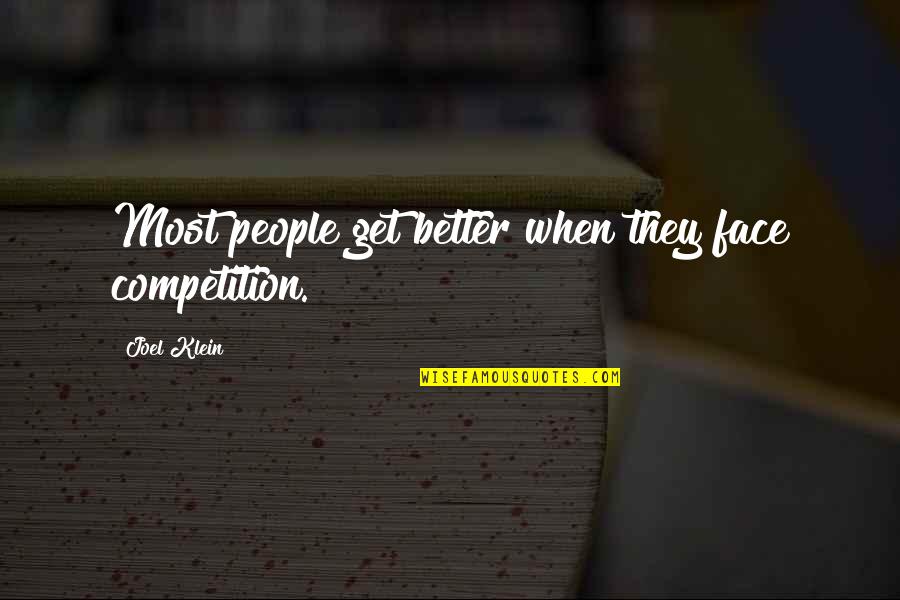 Snowball Power Quotes By Joel Klein: Most people get better when they face competition.