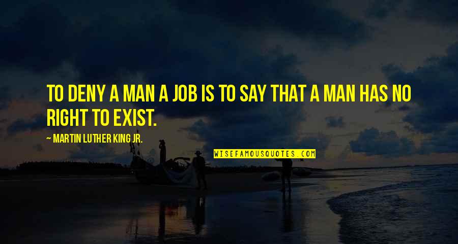 Snowball Quotes And Quotes By Martin Luther King Jr.: To deny a man a job is to