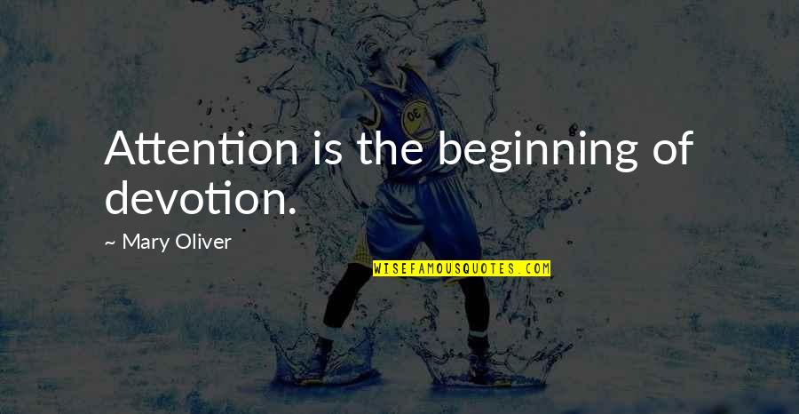 Snowball Quotes And Quotes By Mary Oliver: Attention is the beginning of devotion.