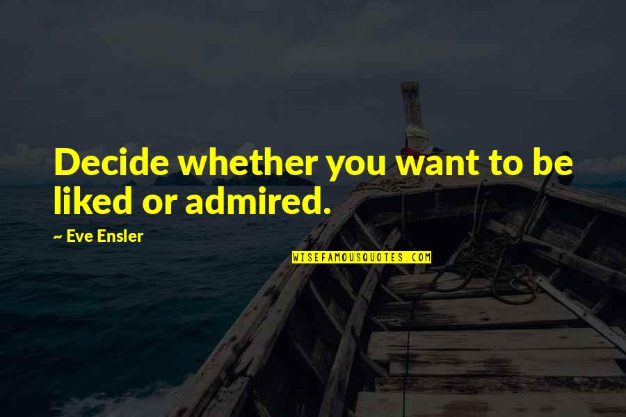 Snowballed Crossword Quotes By Eve Ensler: Decide whether you want to be liked or Snowballed Crossword Quotes By Eve Ensler: Decide whether you want to be liked or