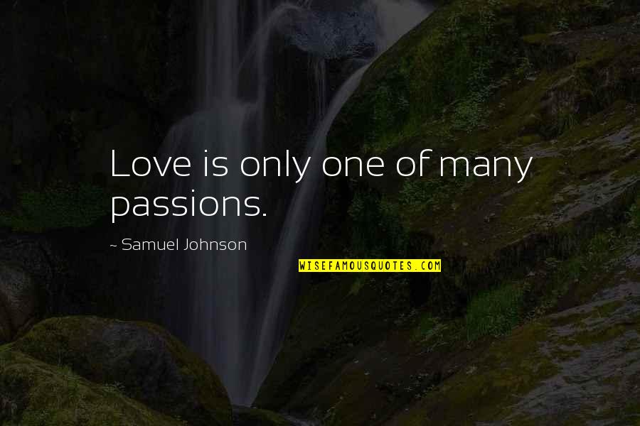Snowballed Disappearing Quotes By Samuel Johnson: Love is only one of many passions.