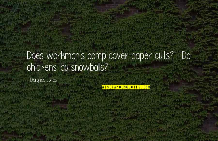 Snowballs Quotes By Darynda Jones: Does workman's comp cover paper cuts?" "Do chickens
