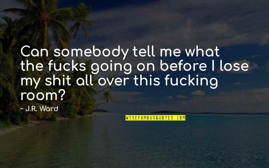 Snowbaz Pride Quotes By J.R. Ward: Can somebody tell me what the fucks going Snowbaz Pride Quotes By J.R. Ward: Can somebody tell me what the fucks going