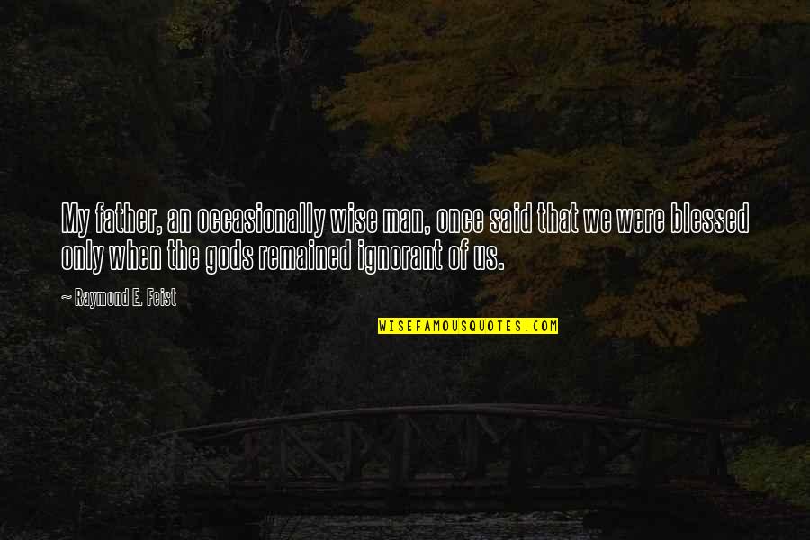Snowboard Instagram Quotes By Raymond E. Feist: My father, an occasionally wise man, once said Snowboard Instagram Quotes By Raymond E. Feist: My father, an occasionally wise man, once said