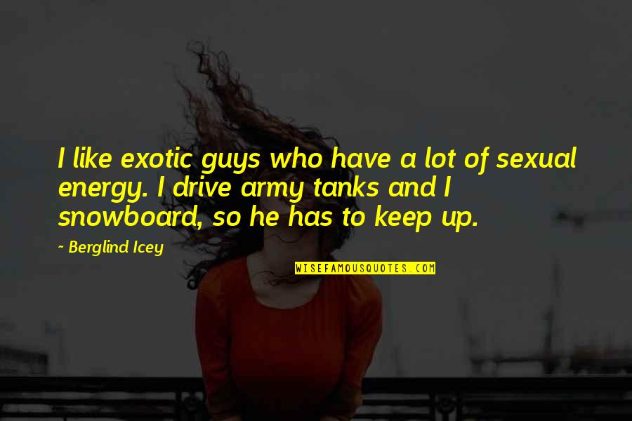 Snowboard Quotes By Berglind Icey: I like exotic guys who have a lot