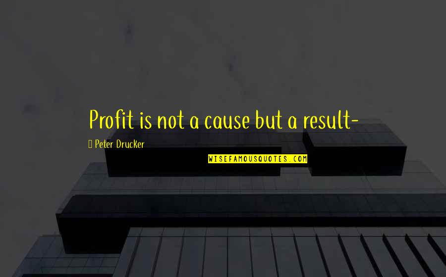 Snowboard Quotes By Peter Drucker: Profit is not a cause but a result-