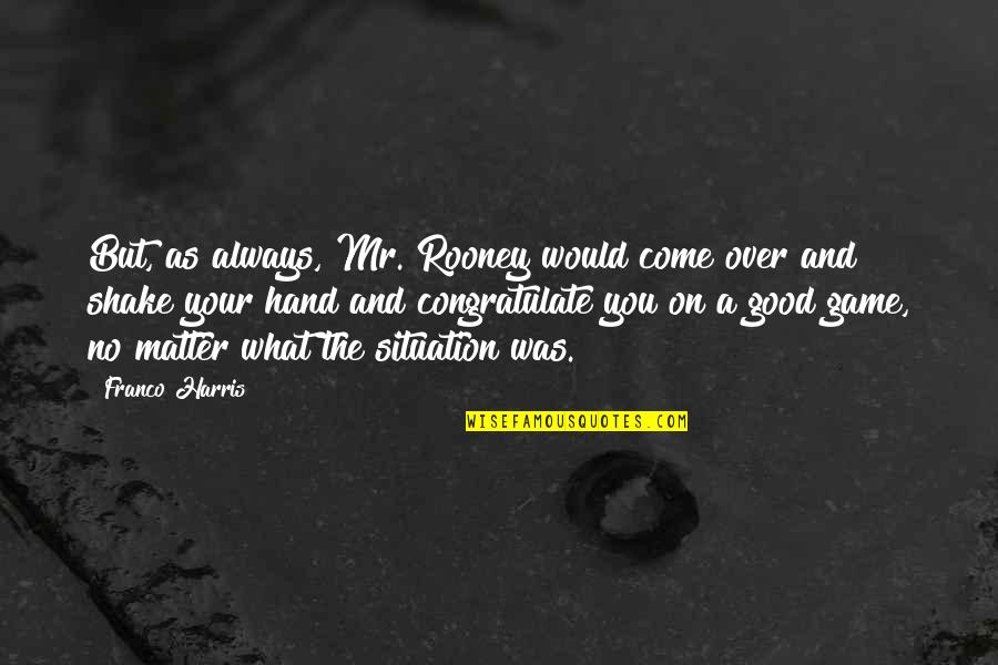 Snowboard Shred Quotes By Franco Harris: But, as always, Mr. Rooney would come over Snowboard Shred Quotes By Franco Harris: But, as always, Mr. Rooney would come over