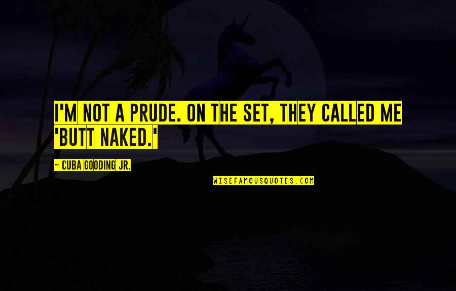 Snowboarder Famous Quotes By Cuba Gooding Jr.: I'm not a prude. On the set, they