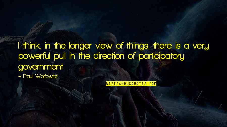 Snowboarder Quotes By Paul Wolfowitz: I think, in the longer view of things,