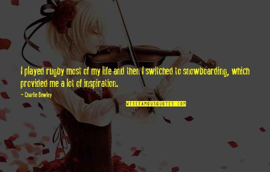 Snowboarding And Life Quotes By Charlie Bewley: I played rugby most of my life and Snowboarding And Life Quotes By Charlie Bewley: I played rugby most of my life and