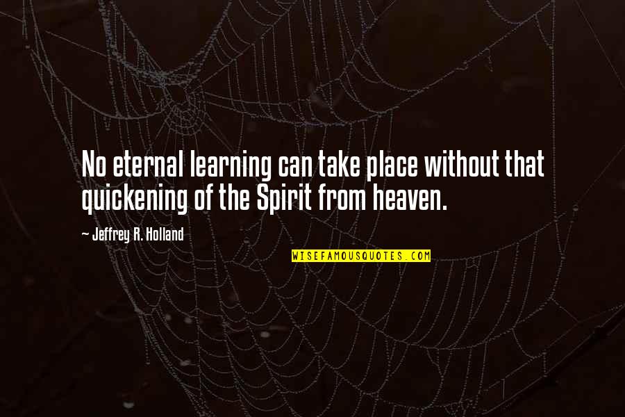 Snowboarding And Life Quotes By Jeffrey R. Holland: No eternal learning can take place without that